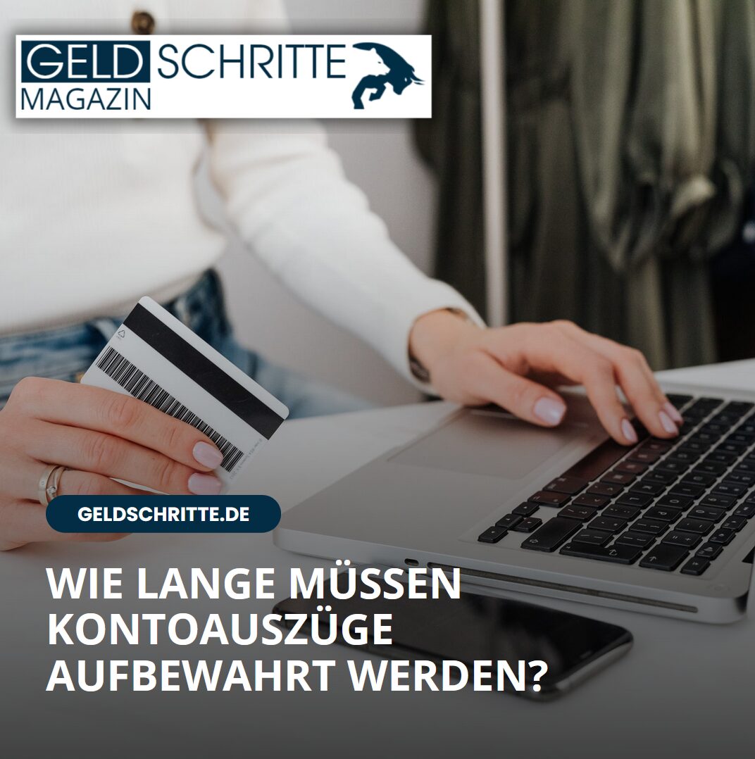 Wie lange müssen Kontoauszüge aufbewahrt werden? Wie lange müssen Kontoauszüge aufbewahrt werden?